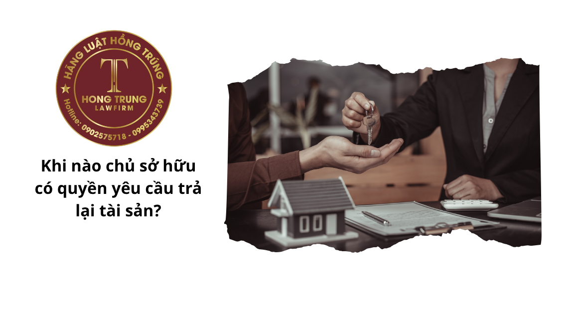 Khi nào chủ sở hữu có quyền yêu cầu trả lại tài sản?