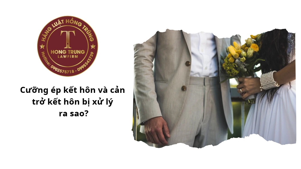 Cưỡng ép kết hôn và cản trở kết hôn bị xử lý ra sao?