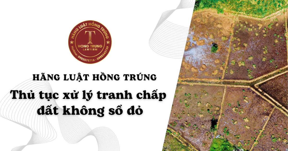 Thủ tục xử lý tranh chấp đất không sổ đỏ