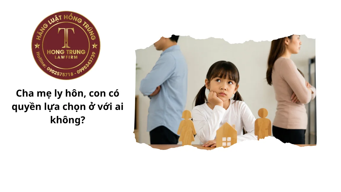 Cha mẹ ly hôn, con có quyền lựa chọn ở với ai không?