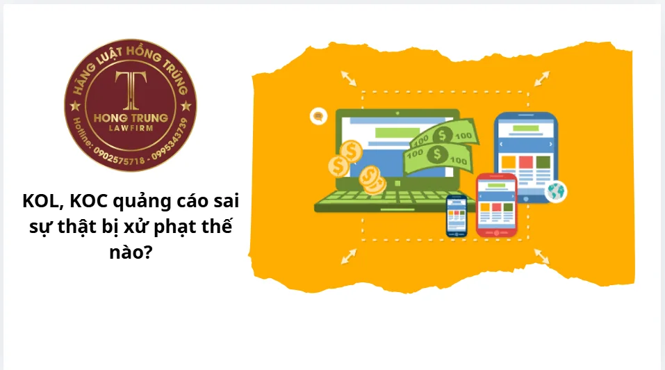 KOL, KOC quảng cáo sai sự thật bị xử phạt thế nào?