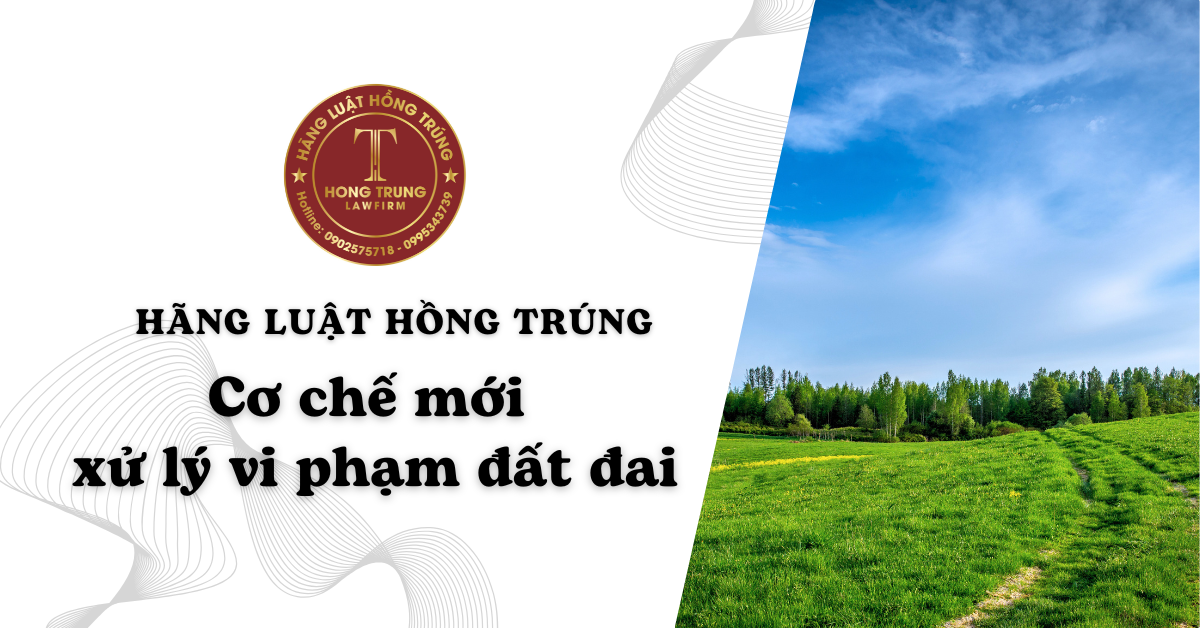 Cơ chế mới về xử lý vi phạm đất đai