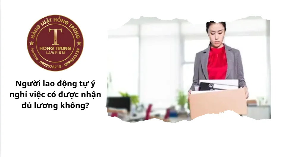 Người lao động tự ý nghỉ việc có được nhận đủ lương không?