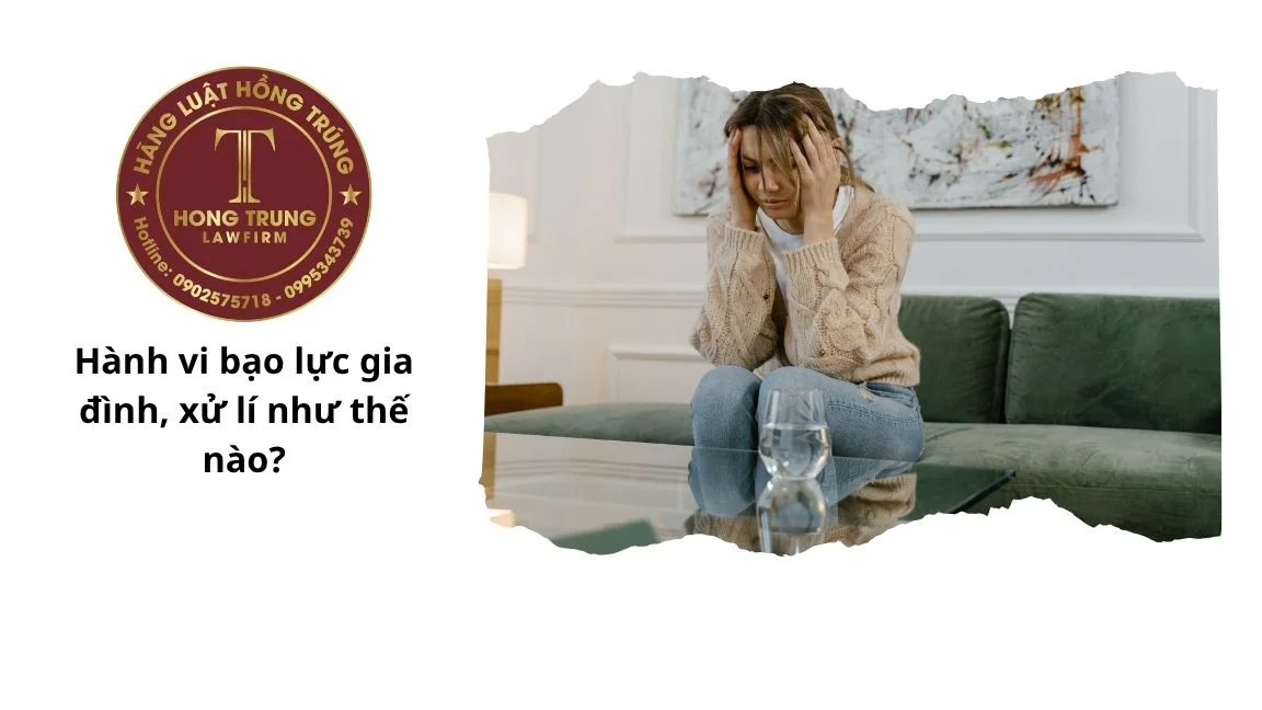 Hành vi bạo lực gia đình, xử lí như thế nào?