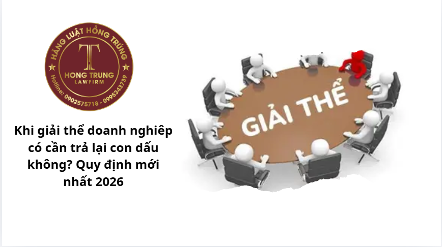 Khi giải thể doanh nghiêp có cần trả lại con dấu không? Quy định mới nhất 2026