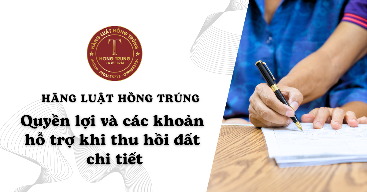 Quyền lợi và các khoản hỗ trợ khi thu hồi đất chi tiết