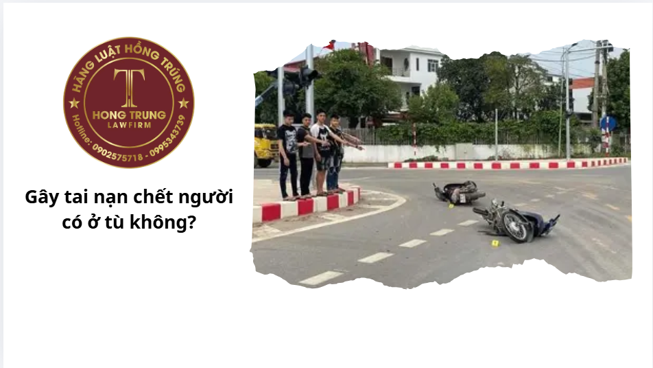 Gây tai nạn chết người có ở tù không?