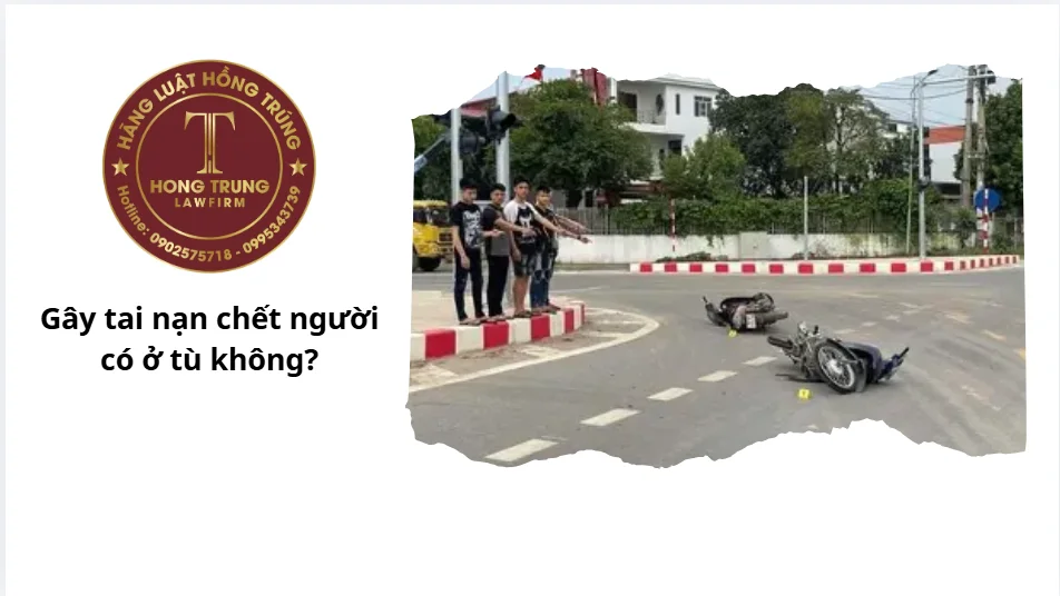 Gây tai nạn chết người có ở tù không?