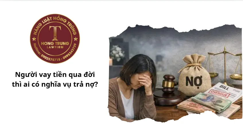 Người vay tiền qua đời thì ai có nghĩa vụ trả nợ