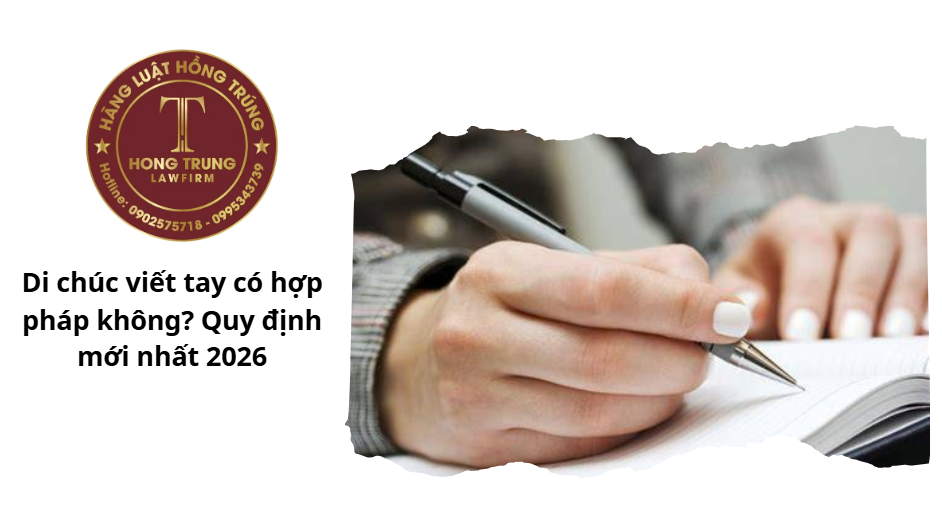 Di chúc viết tay có hợp pháp không? Quy định mới nhất 2026