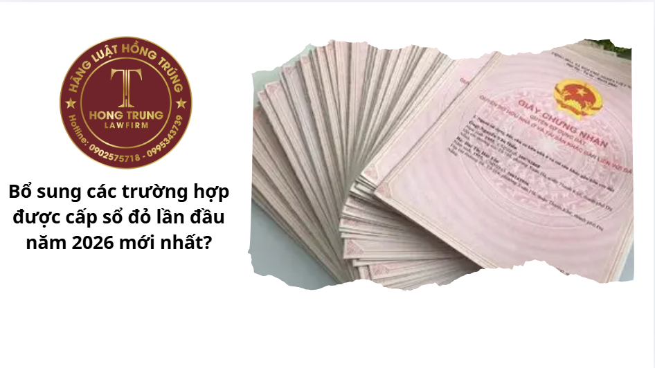 Bổ sung các trường hợp được cấp sổ đỏ lần đầu năm 2026 mới nhất?