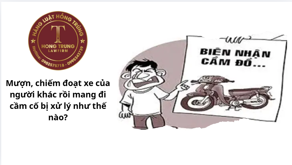 Mượn, chiếm đoạt xe của người khác rồi mang đi cầm cố bị xử lý như thế nào?