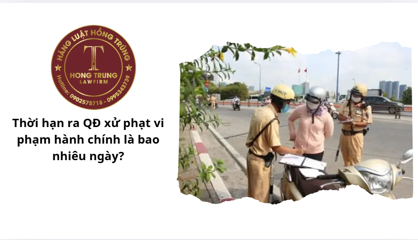 Thời hạn ra QĐ xử phạt vi phạm hành chính là bao nhiêu ngày?