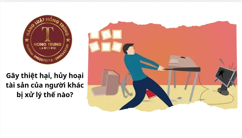 Gây thiệt hại, hủy hoại tài sản của người khác bị xử lý thế nào?