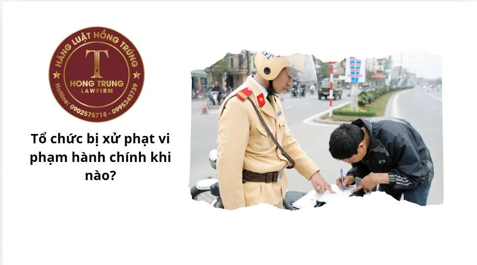 Tổ chức bị xử phạt vi phạm hành chính khi nào?