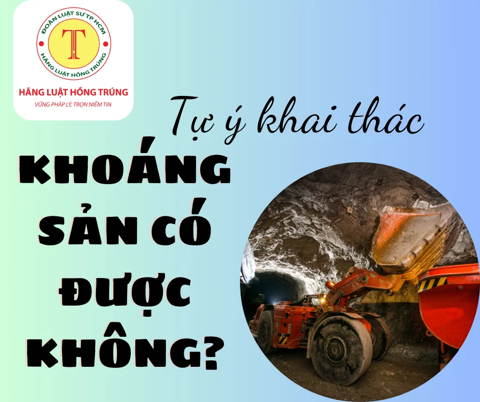 Tự ý khai thác khoáng sản dưới lòng đất có được không?