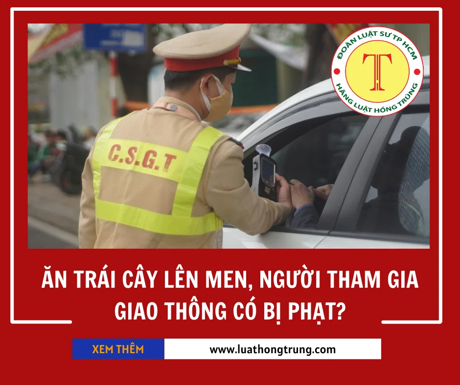 Ăn trái cây lên men, người tham gia giao thông có bị phạt?