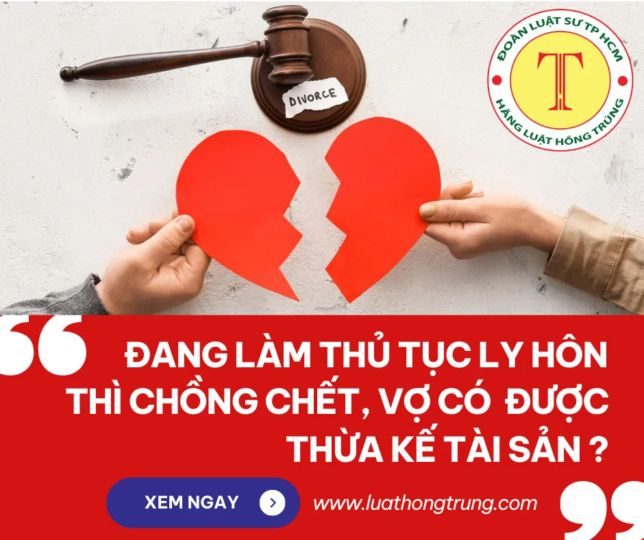 Đang làm thủ tục ly hôn thì chồng chết, vợ có được thừa kế tài sản?