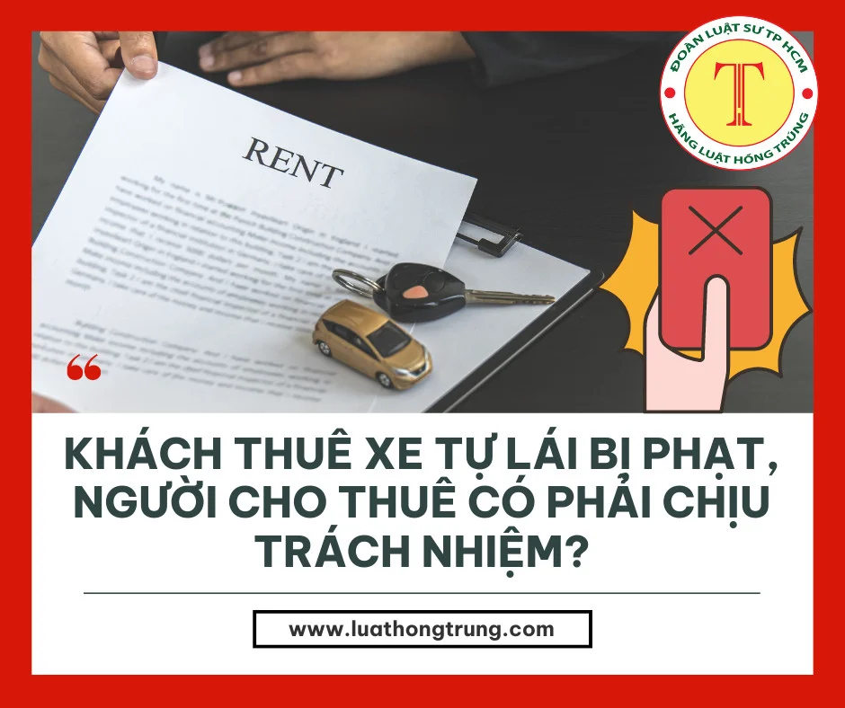 Khách thuê xe tự lái bị phạt, người cho thuê có phải chịu trách nhiệm?