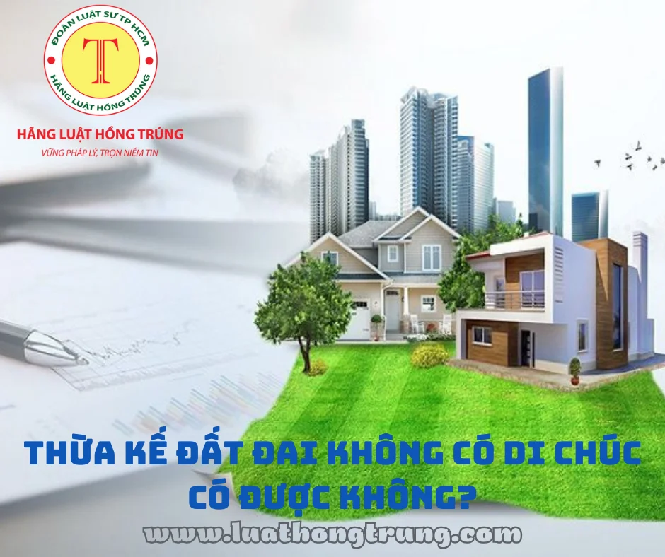 Thừa kế đất đai không có di chúc có được không?