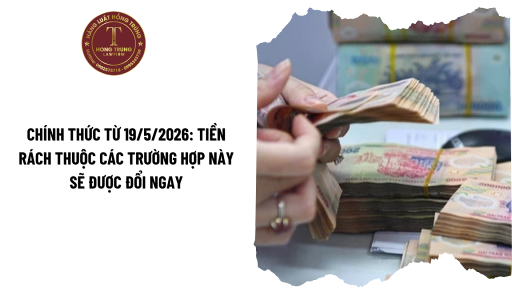 Chính thức từ 19/5/2026: Tiền rách thuộc các trường hợp này sẽ được đổi ngay?