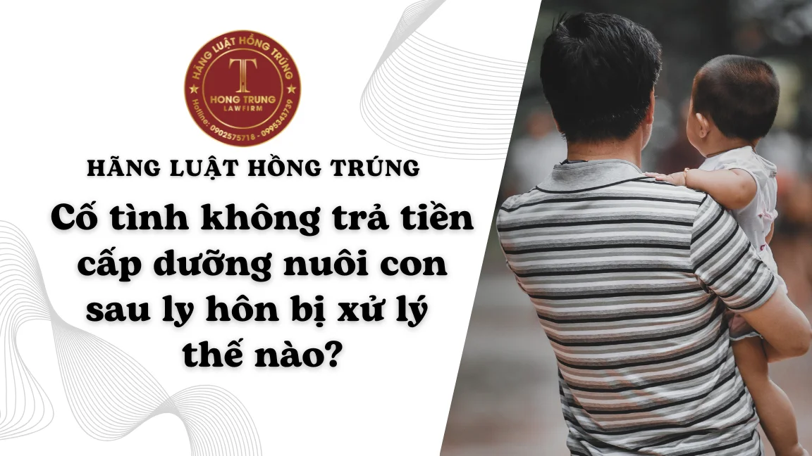 Cố tình không trả tiền cấp dưỡng nuôi con sau ly hôn bị xử lý thế nào?