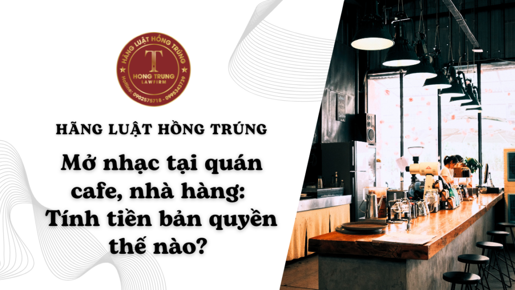 Mở nhạc tại quán cafe, nhà hàng: Tính tiền bản quyền thế nào? 