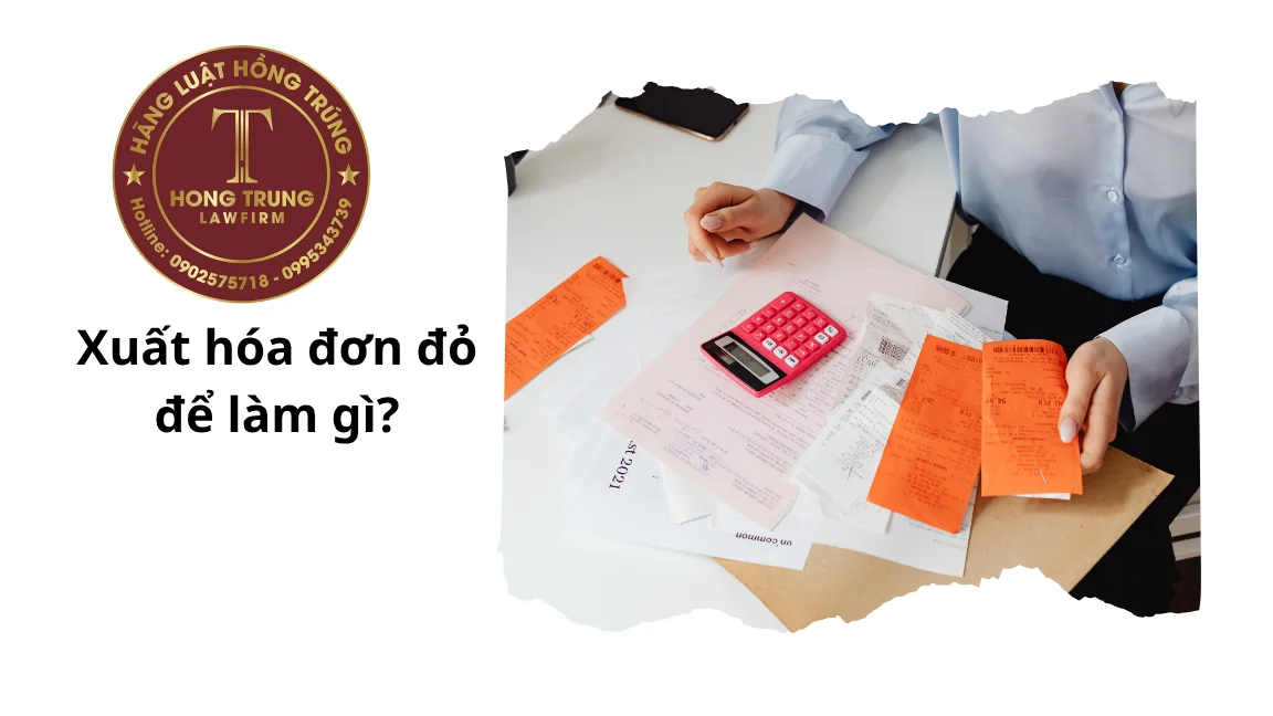 Xuất hóa đơn đỏ để làm gì?